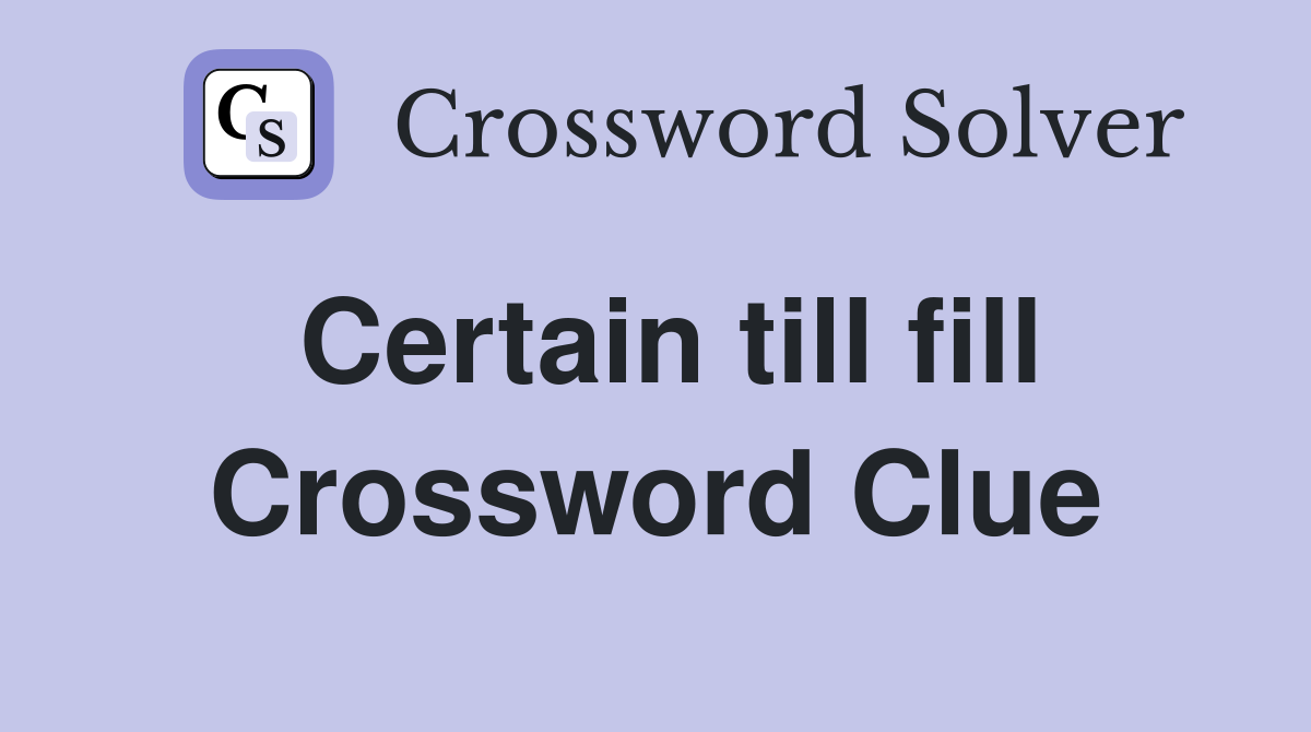 Certain till fill Crossword Clue