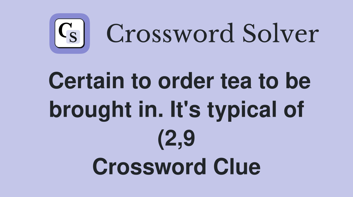 Certain to order tea to be brought in It #39 s typical of (2 9 Certain to order tea to be brought in It #39 s typical of (2 9