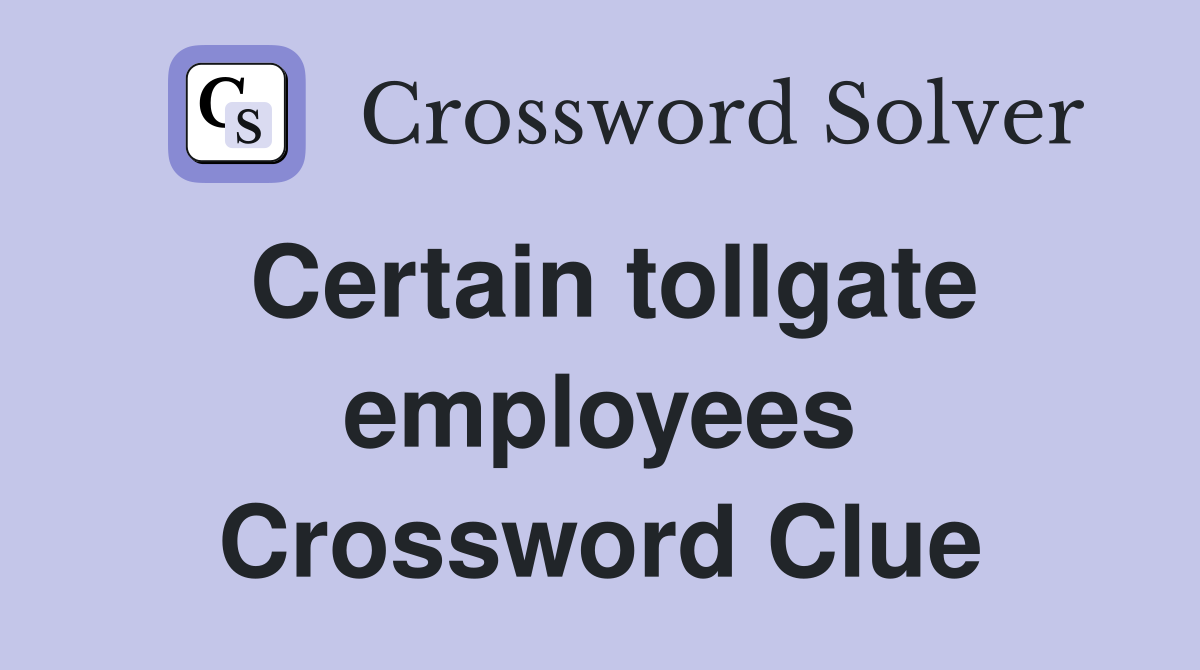 Certain tollgate employees Crossword Clue