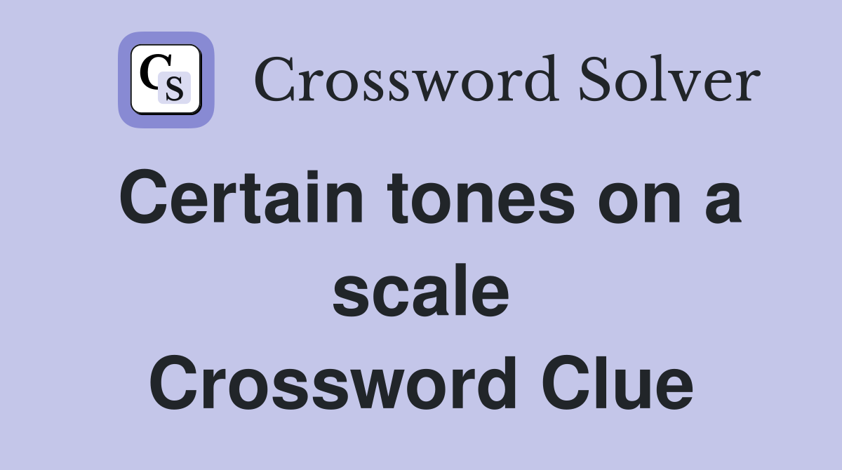 Certain tones on a scale Crossword Clue