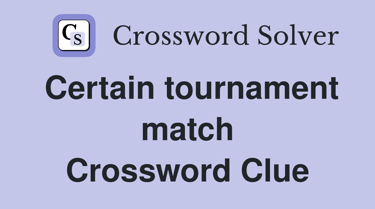 Certain tournament match Crossword Clue