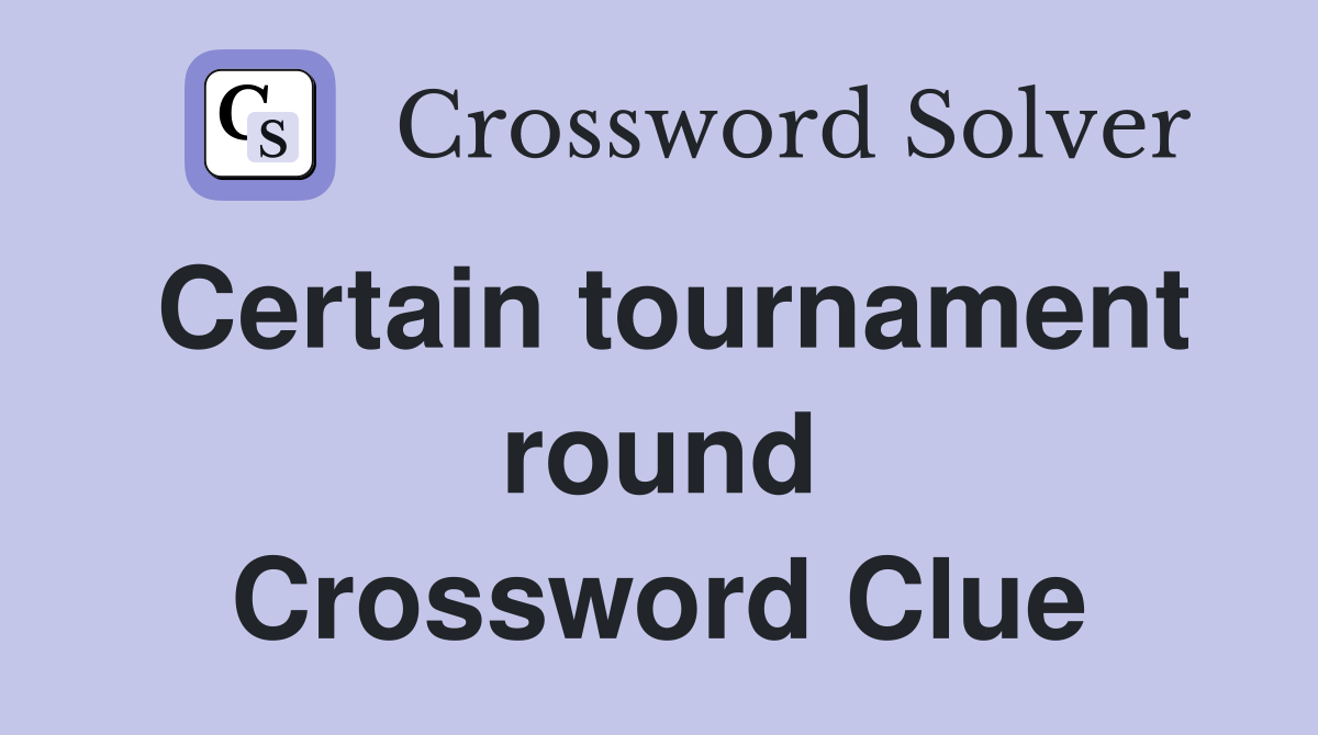 Certain tournament round Crossword Clue