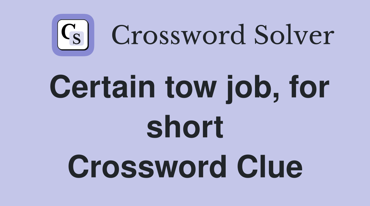 Certain tow job, for short Crossword Clue