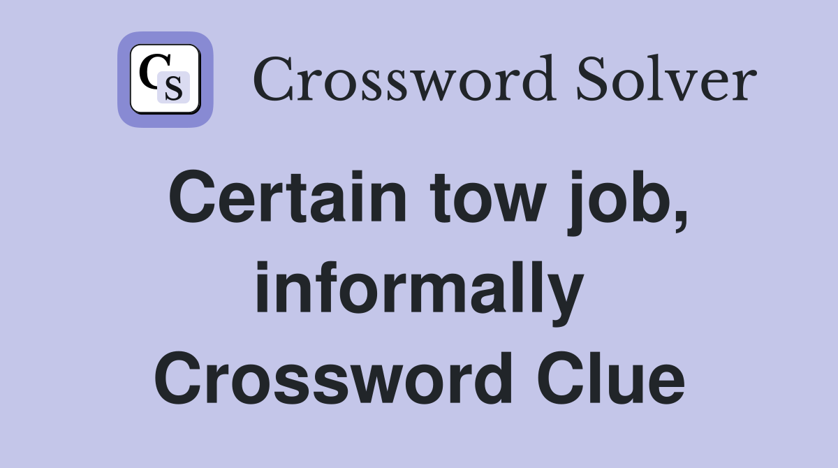 Certain tow job, informally Crossword Clue