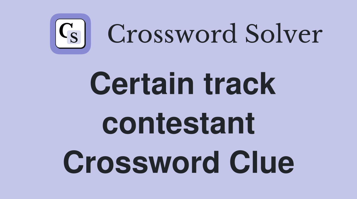Certain track contestant Crossword Clue