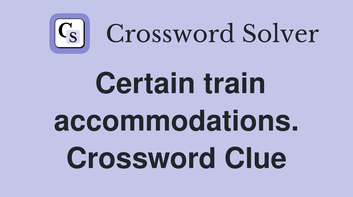 Certain train accommodations. Crossword Clue