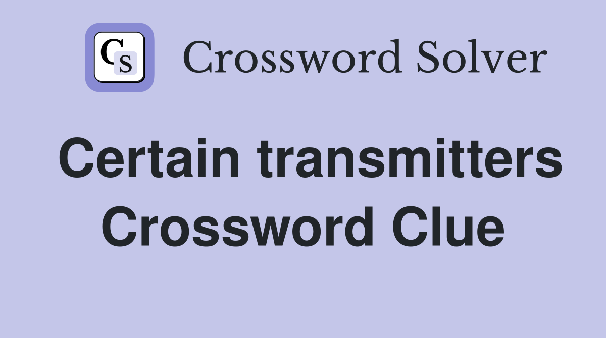 Certain transmitters Crossword Clue