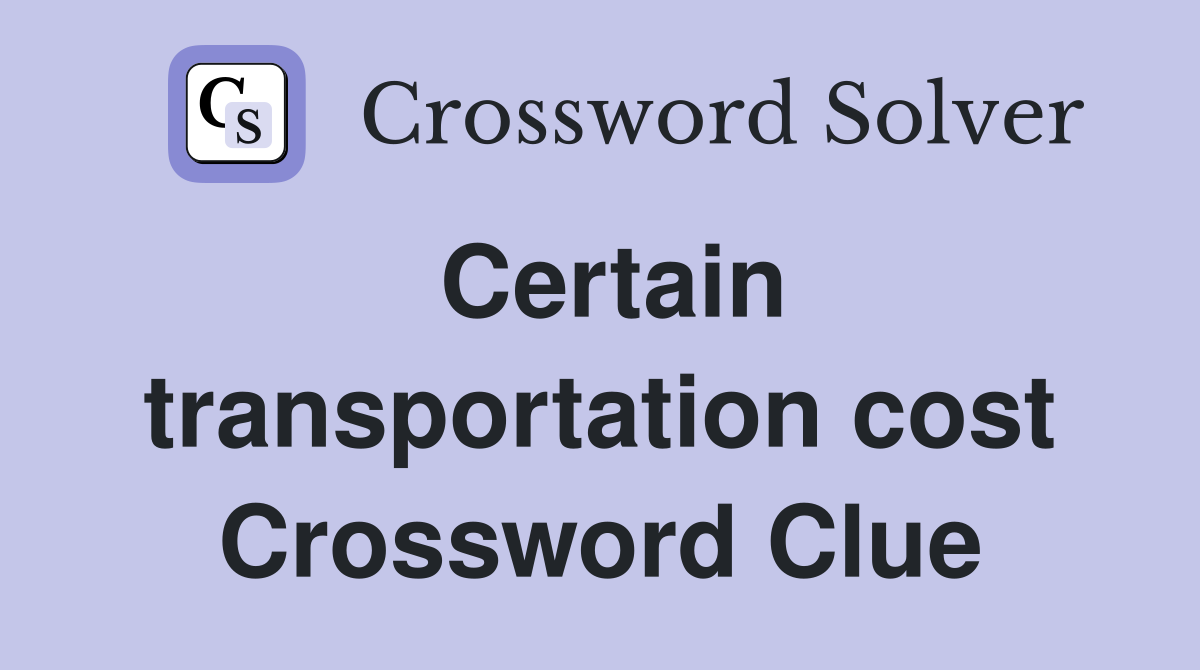 Certain transportation cost Crossword Clue