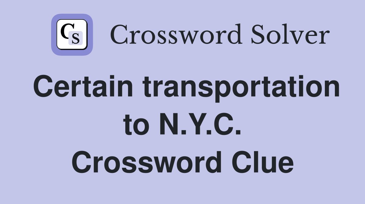 Certain transportation to N.Y.C. Crossword Clue