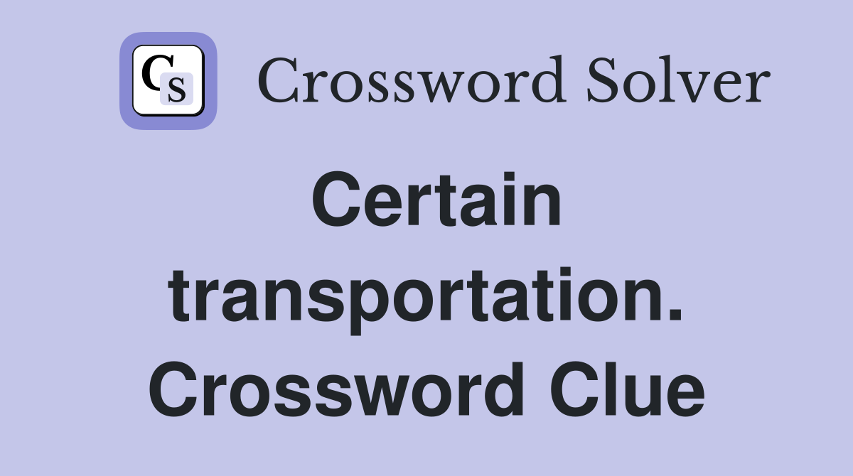 Certain transportation. Crossword Clue