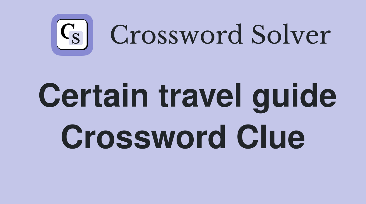 Certain travel guide Crossword Clue
