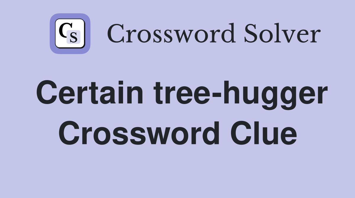 Certain tree-hugger Crossword Clue