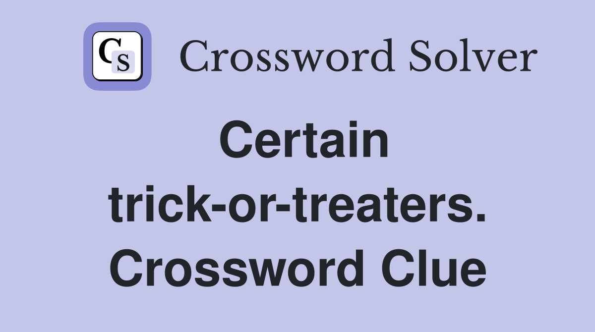Certain trick-or-treaters. Crossword Clue