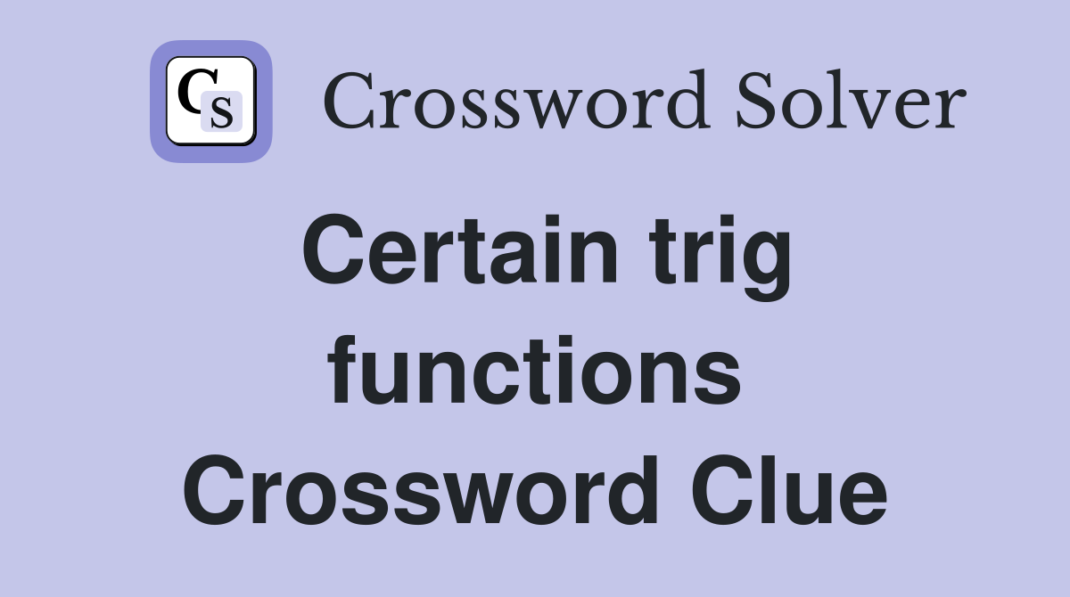 Certain trig functions Crossword Clue