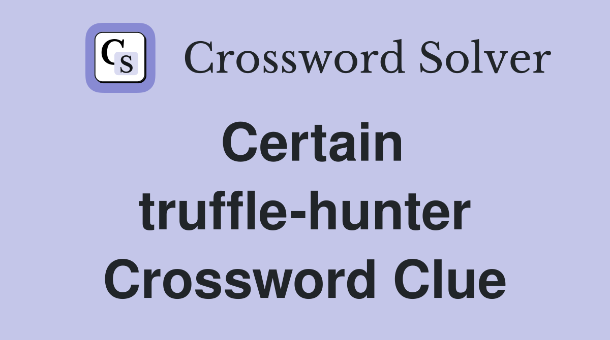 Certain truffle-hunter Crossword Clue