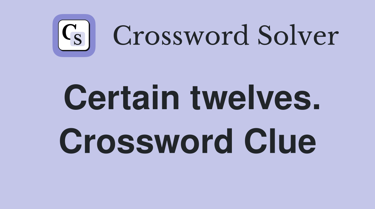 Certain twelves. Crossword Clue