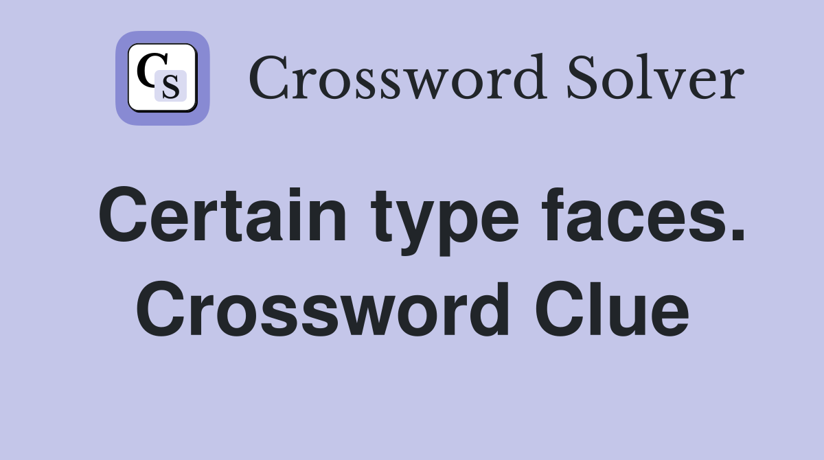 Certain type faces. Crossword Clue