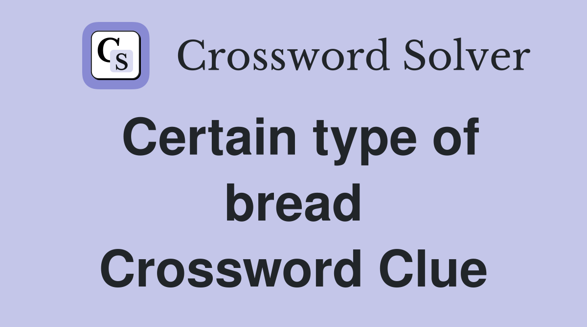 Certain type of bread Crossword Clue