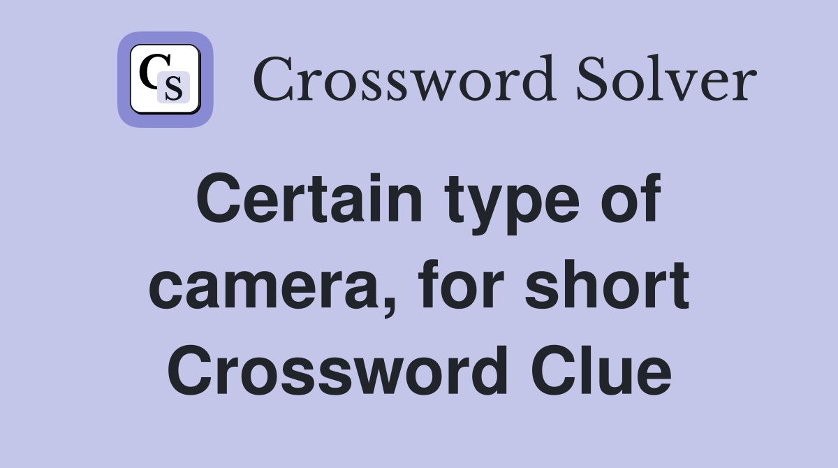 Certain type of camera, for short Crossword Clue