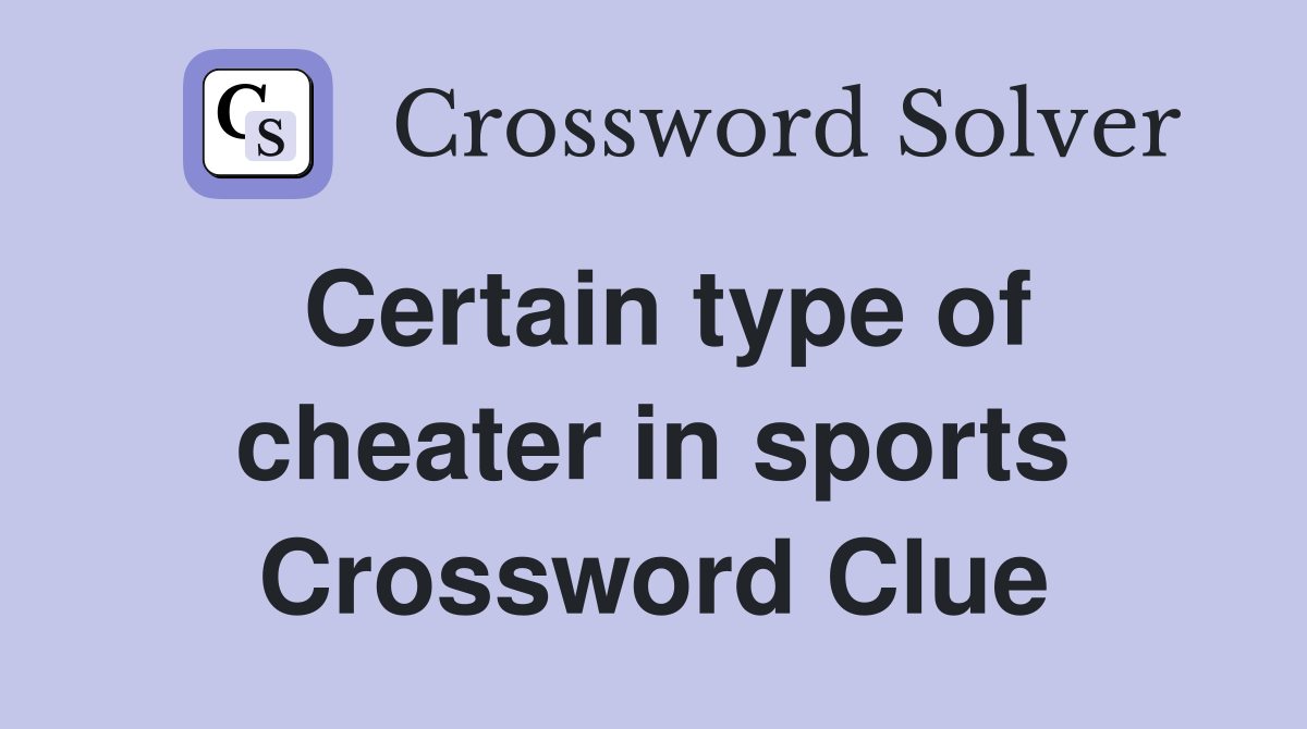 Certain type of cheater in sports Crossword Clue