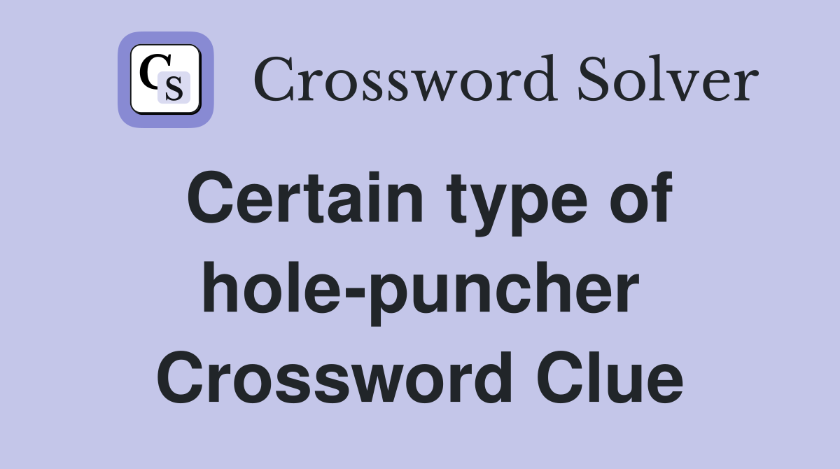 Certain type of hole-puncher Crossword Clue