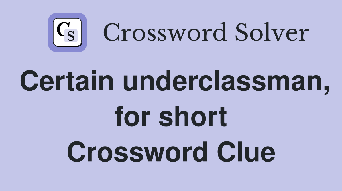 Certain underclassman, for short Crossword Clue