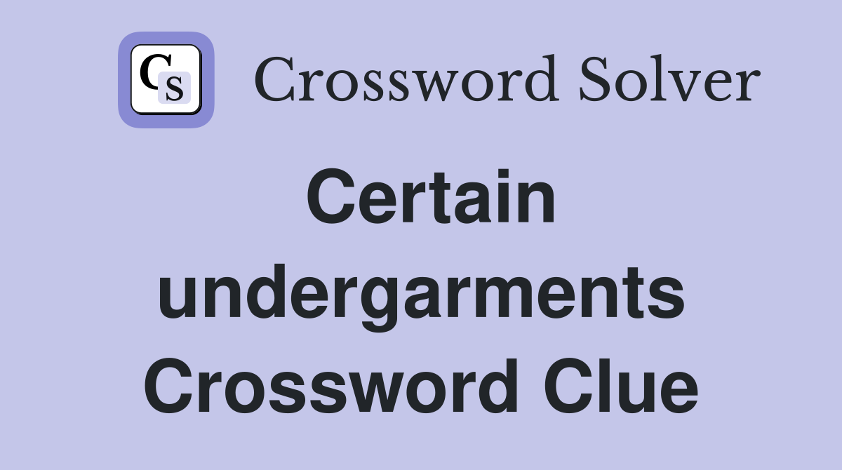 Certain undergarments Crossword Clue