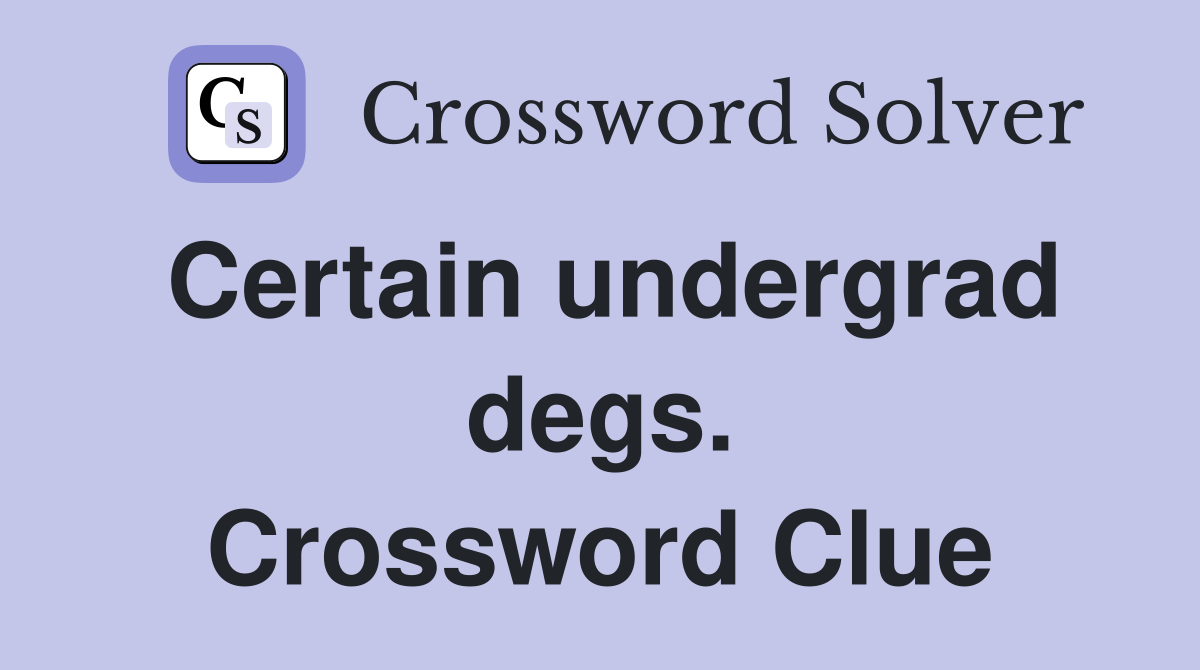 Certain undergrad degs. Crossword Clue