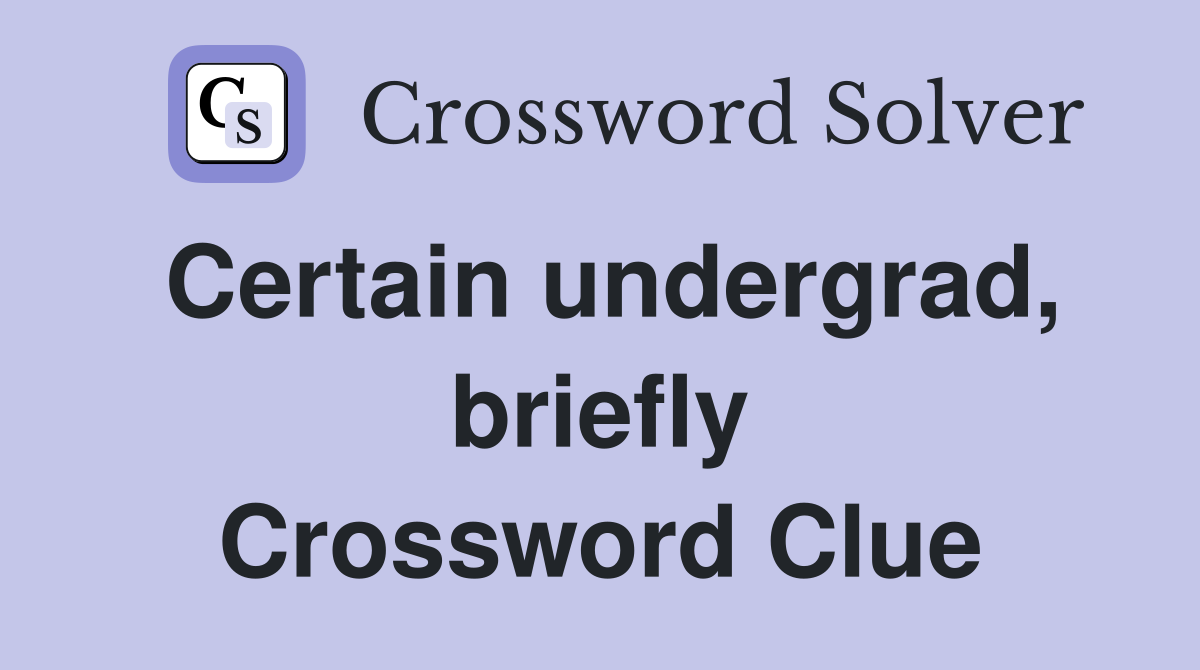 Certain undergrad, briefly Crossword Clue