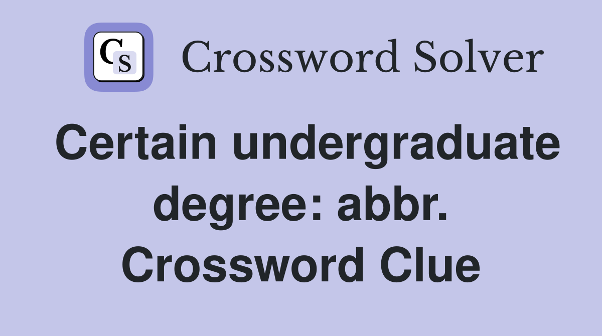 Certain undergraduate degree: abbr. Crossword Clue