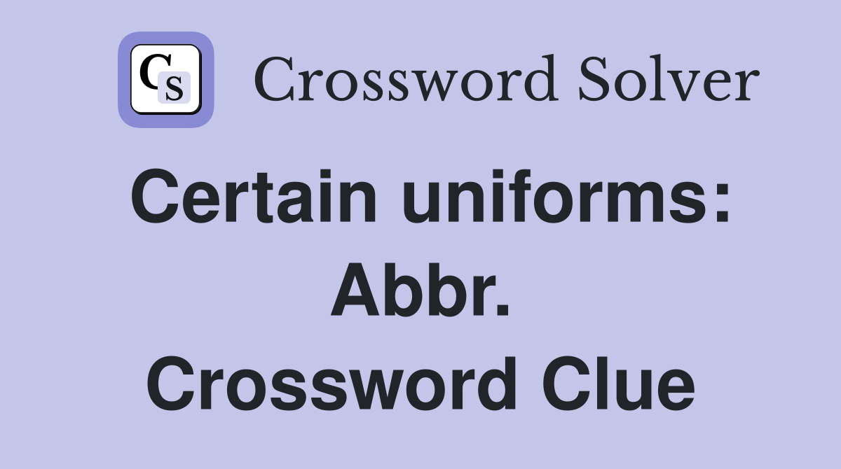 Certain uniforms: Abbr. Crossword Clue