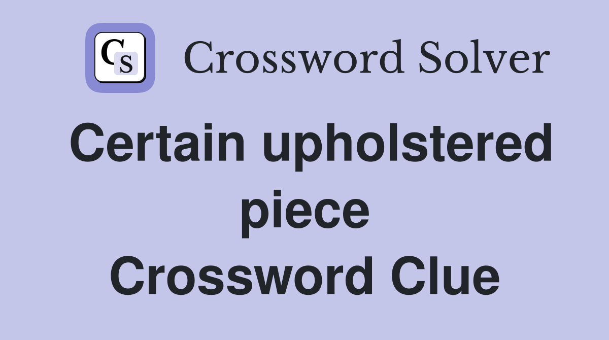 Certain upholstered piece Crossword Clue