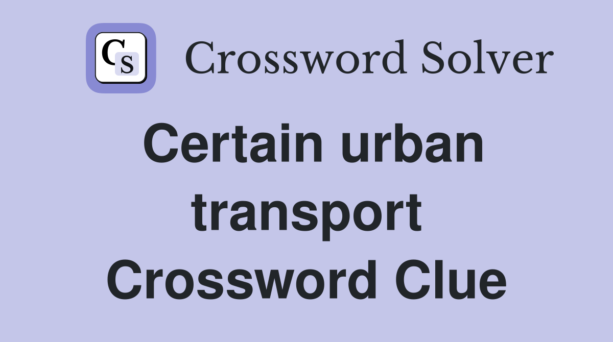 Certain urban transport Crossword Clue