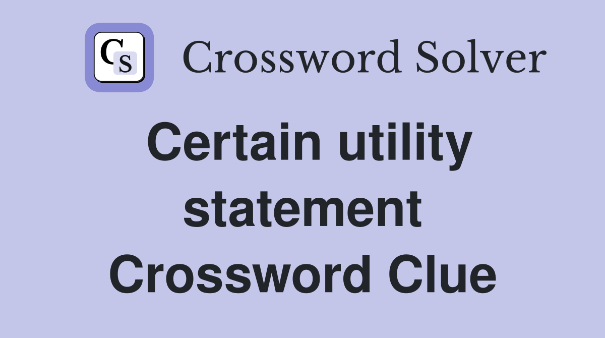 Certain utility statement Crossword Clue