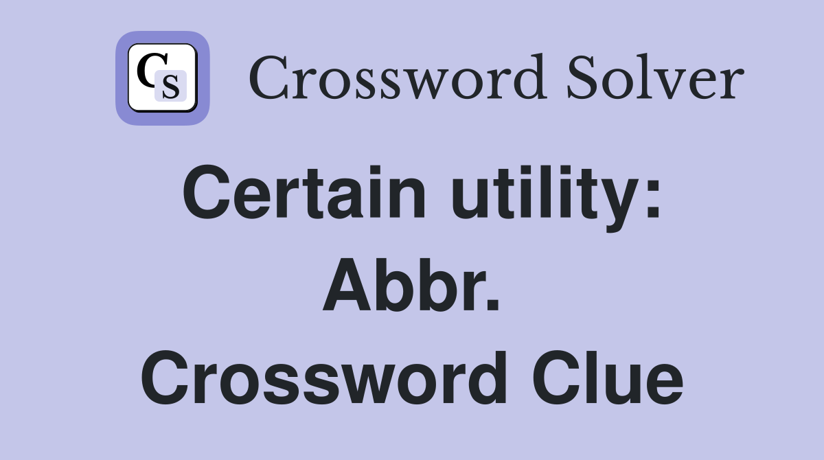 Certain utility: Abbr. Crossword Clue