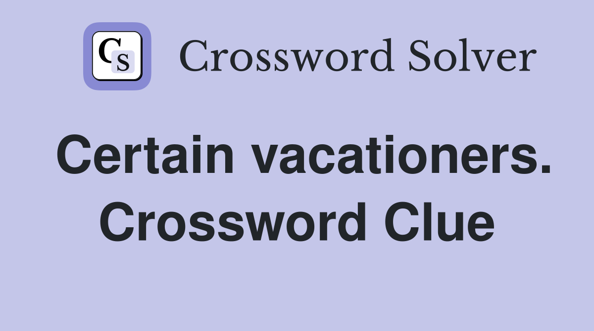 Certain vacationers. Crossword Clue