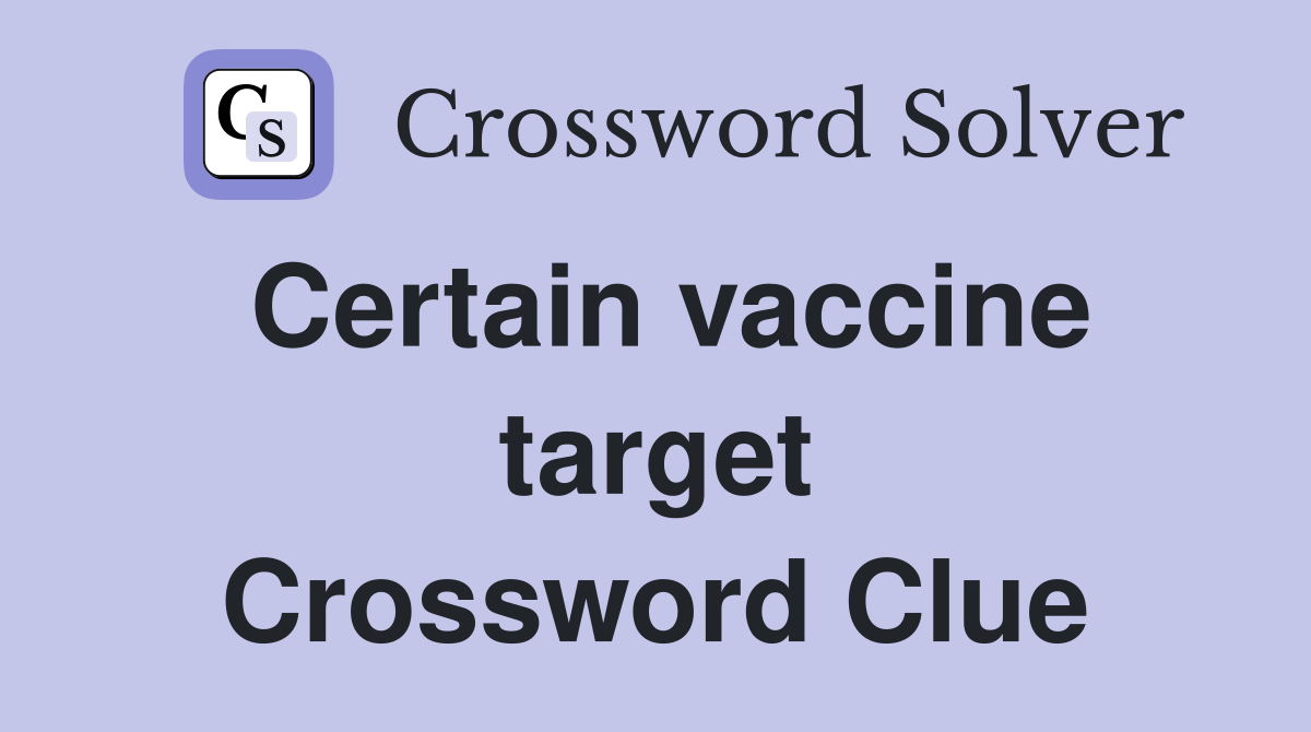 Certain vaccine target Crossword Clue