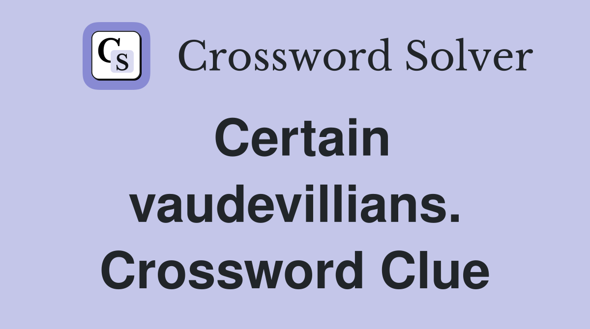 Certain vaudevillians. Crossword Clue