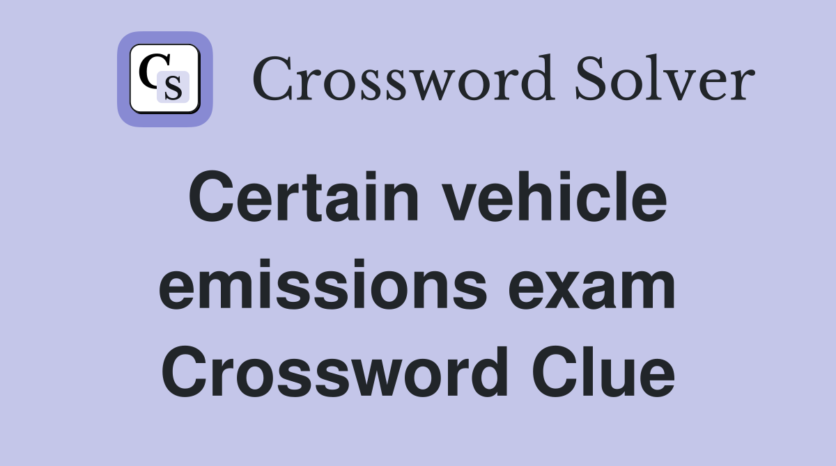 Certain vehicle emissions exam Crossword Clue