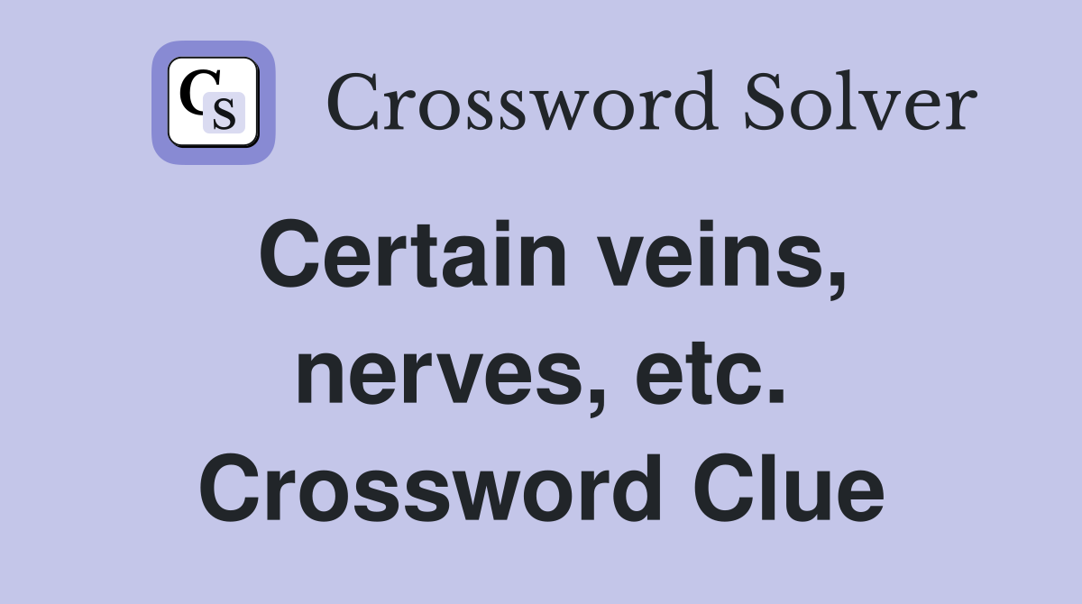 Certain veins, nerves, etc. Crossword Clue
