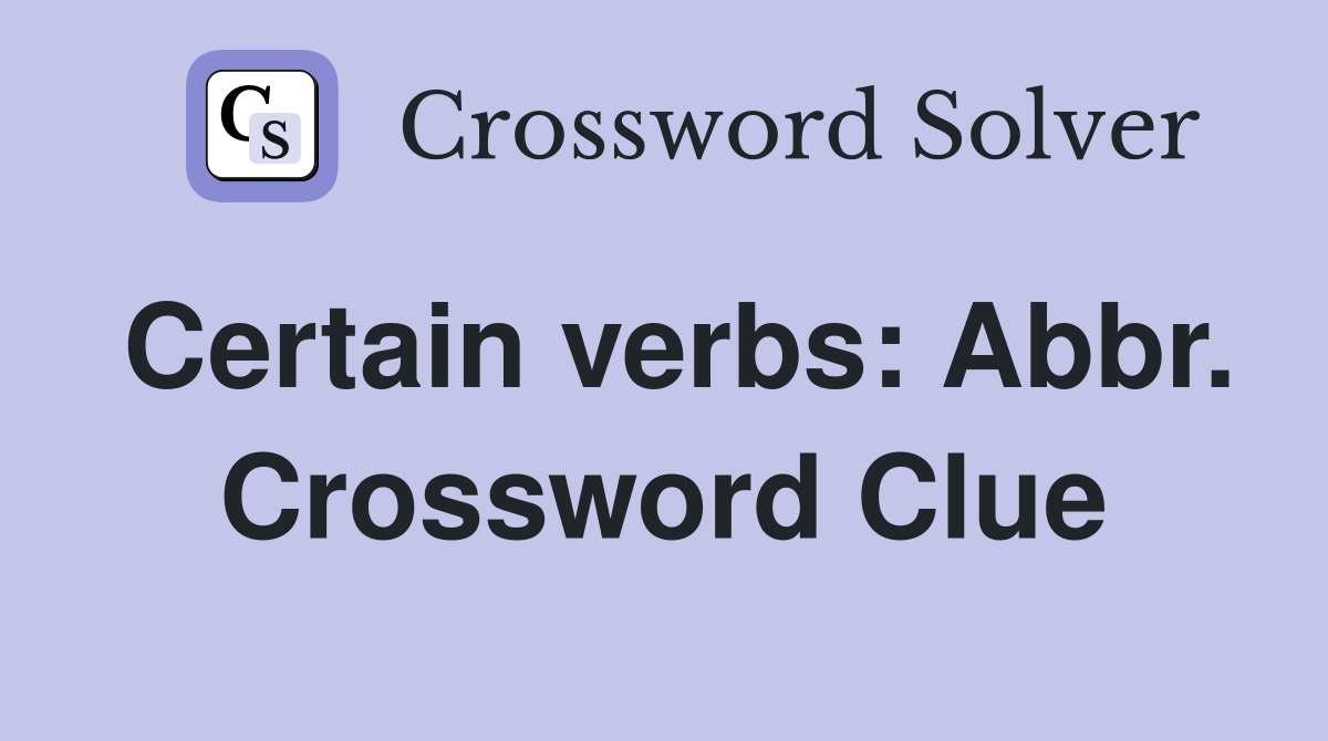 Certain verbs: Abbr. Crossword Clue