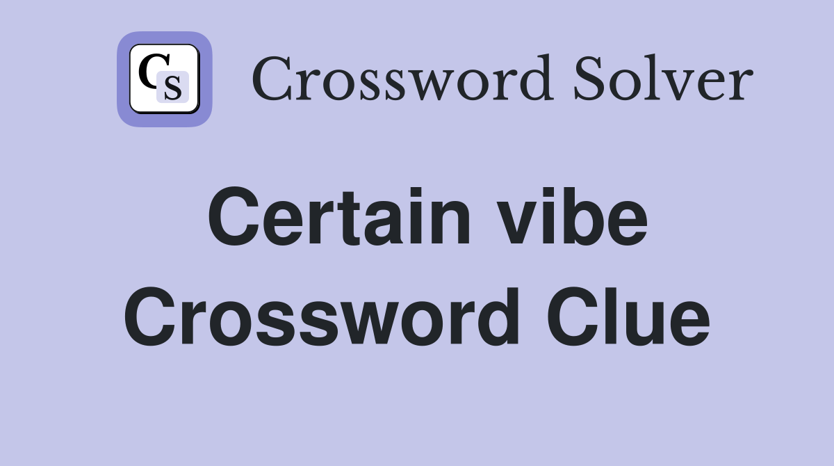 Certain vibe Crossword Clue