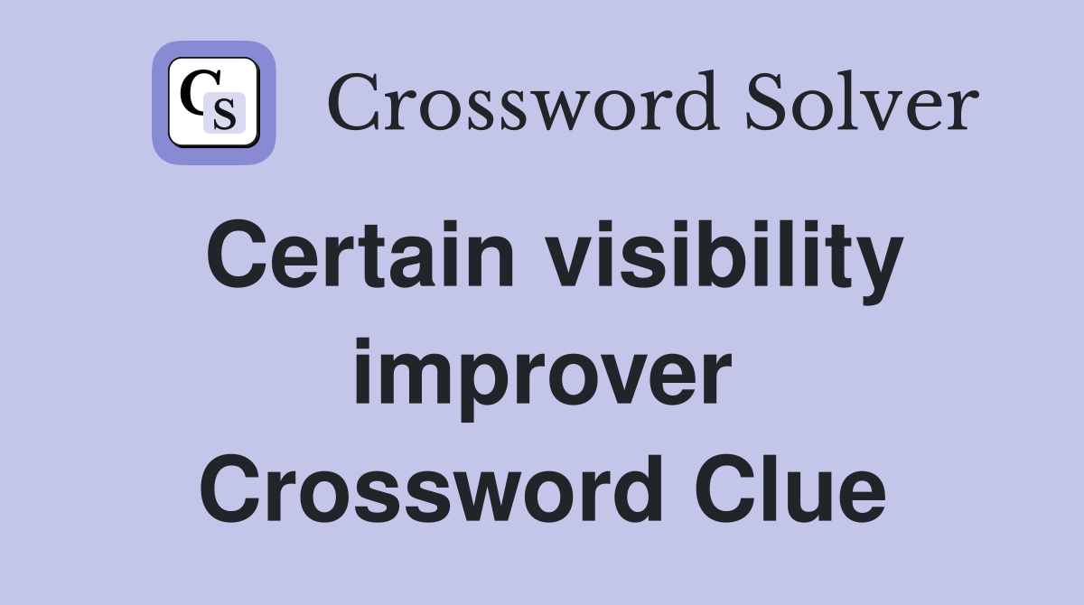 Certain visibility improver Crossword Clue