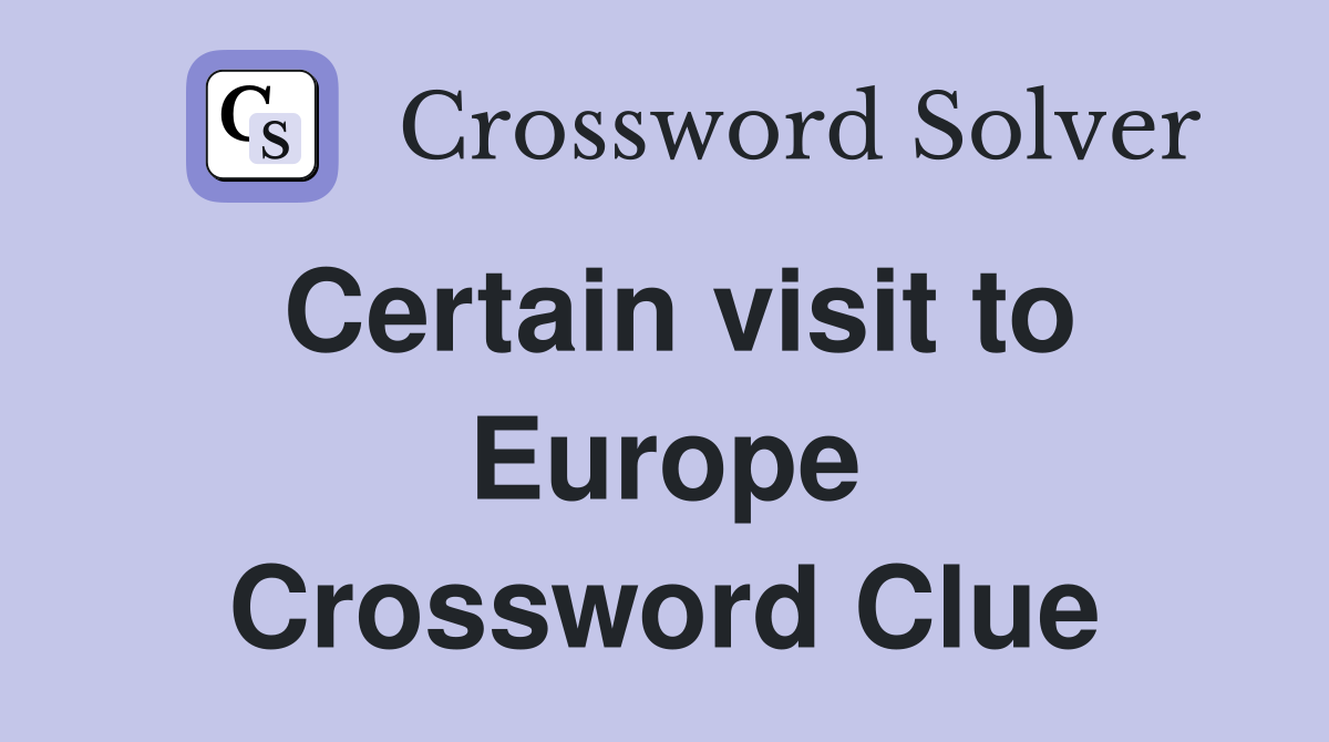 Certain visit to Europe Crossword Clue