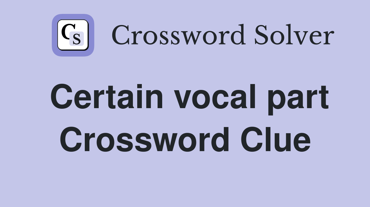 Certain vocal part Crossword Clue