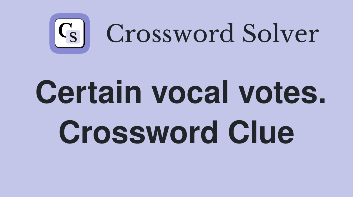 Certain vocal votes. Crossword Clue