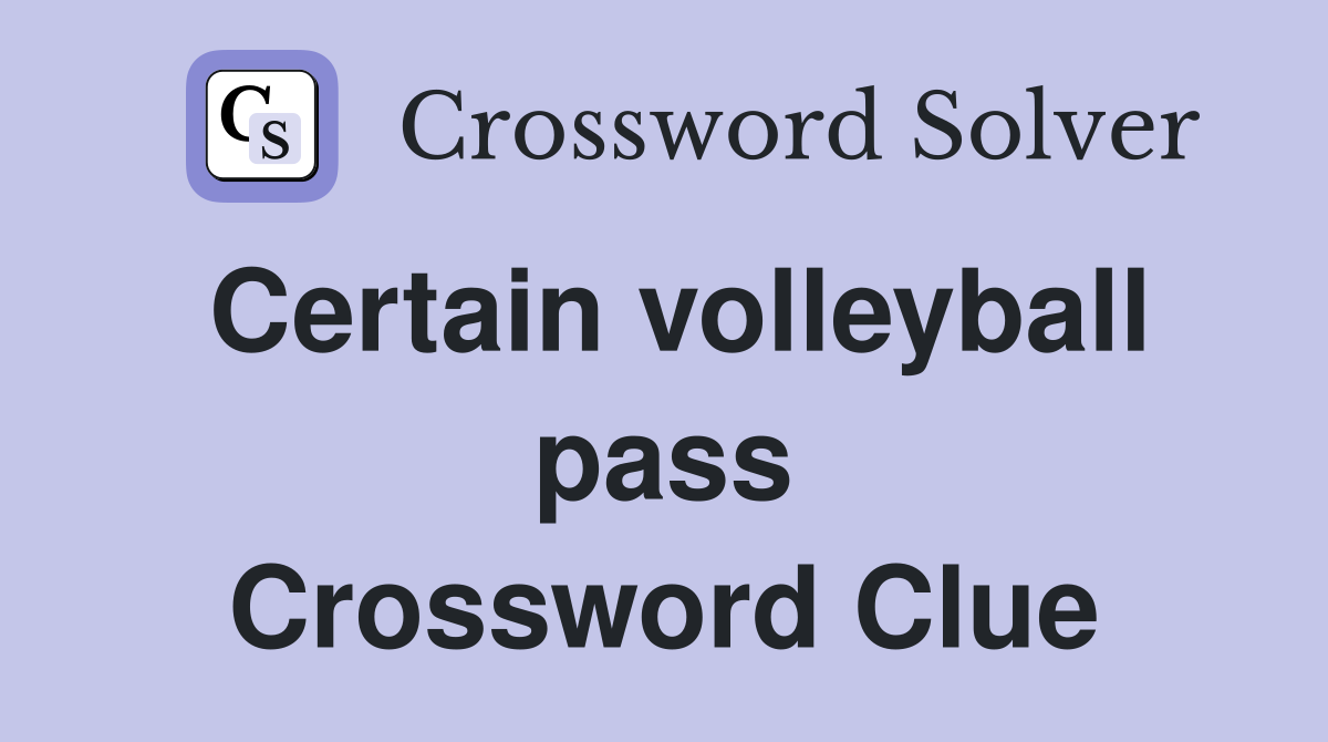 Certain volleyball pass Crossword Clue