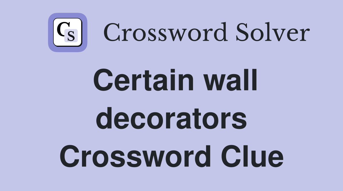 Certain wall decorators Crossword Clue