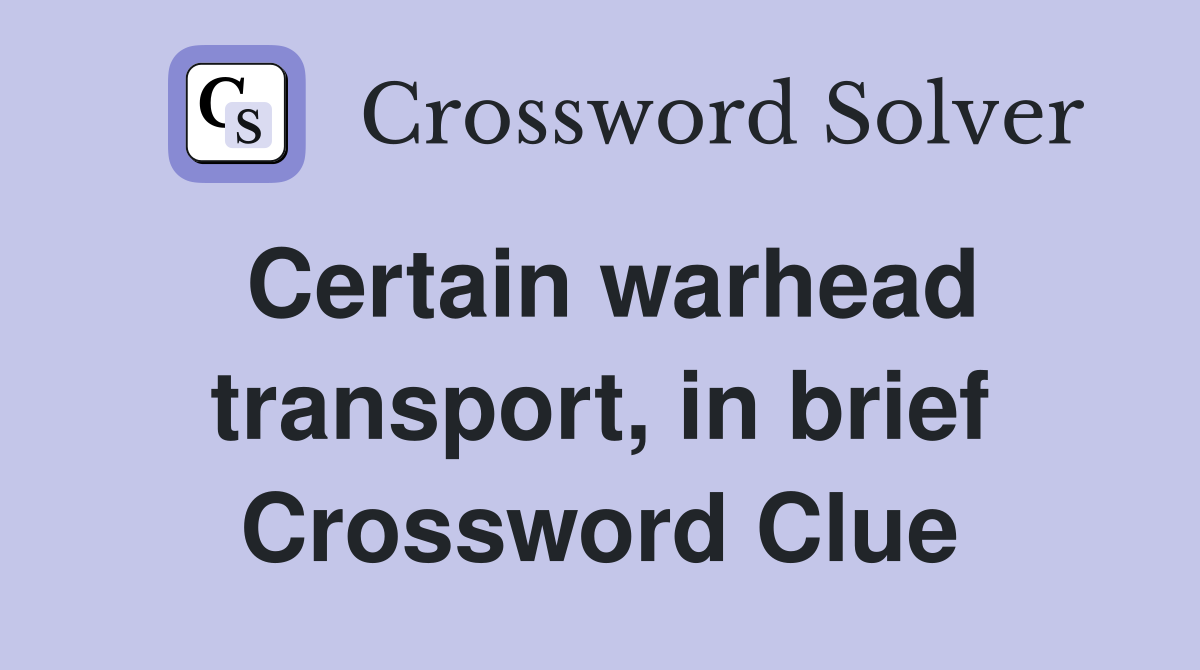 Certain warhead transport, in brief Crossword Clue