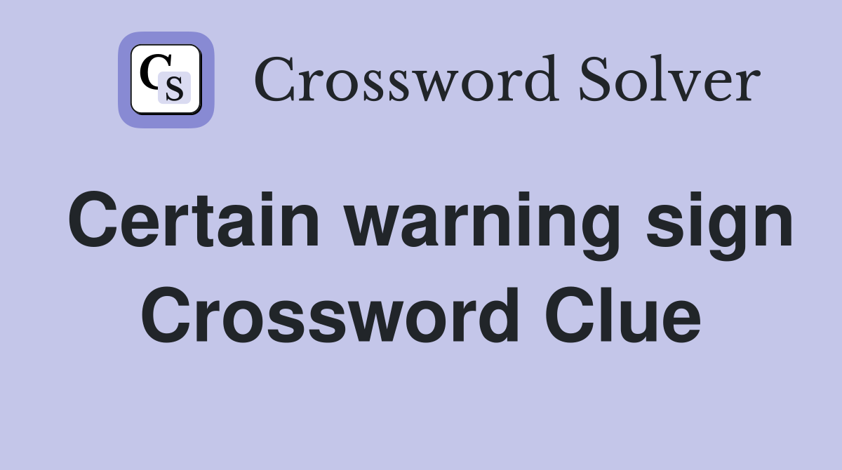 Certain warning sign Crossword Clue